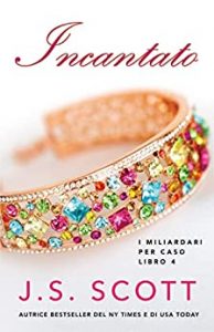 J. S. Scott – I Miliardari per Caso Vol. 4. Incantato (2022)