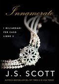 J. S. Scott - I Miliardari per Caso Vol. 3. Innamorato (2022)