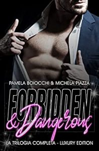 Pamela Boiocchi, Michela Piazza – Forbidden & Dangerous. La Trilogia Completa Luxury Edition (2022)