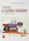 Sara Reginella - Donbass, la guerra fantasma nel cuore d'Europa (2021)