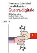 Francesca Balestrieri e Luca Balestrieri  - Guerra digitale: Il 5G e lo scontro tra Stati Uniti e Cina per il dominio tecnologico  (2019)