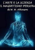 William Walker Atkinson - L'arte e la scienza del magnetismo personale (2022) (mp3 - 128 kbps)