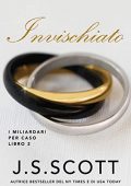 J. S. Scott - I Miliardari per Caso Vol. 2. Invischiato (2022)