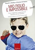 img Russel A. Barkley,  Christine Benton - Mio figlio è impossibile (2017)