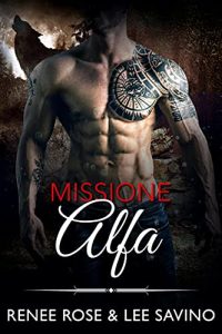 Renee Rose & Lee Savino – Alfa ribelli Vol. 8. Missione Alfa (2021)