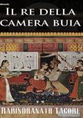 Rabindranath Tagore - Il re della camera buia (1921)