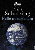 Frank Schätzing - Nelle nostre mani꞉ Perché il futuro della Terra dipende da ognuno di noi (2022)