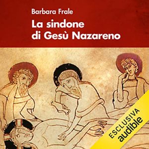 Barbara Frale – La Sindone di Gesù Nazareno (2022) (mp3 – 128 kbps)