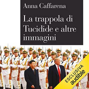 Anna Caffarena – La trappola di Tucidide e altre immagini꞉ Perché la politica internazionale sembra non cambiare mai (2022) (mp3 – 128 kbps)