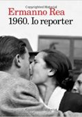 img Ermanno Rea - 1960. Io reporter. Ediz. illustrata (2012)