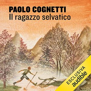 Paolo Cognetti – Il ragazzo selvatico (2022) (mp3 – 128 kbps)