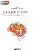 Armando Piccinni - Drogati di cibo. Quando mangiare crea dipendenza  (2018)