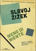img Slavoj Žižek - Meno di niente. Hegel e l