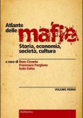 Enzo Ciconte, Francesco Forgione, Isaia Sales (a cura di) - Atlante delle mafie. Storia, economia, società, cultura. Vol. 1 (2012)