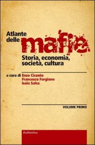 Enzo Ciconte, Francesco Forgione, Isaia Sales (a cura di) – Atlante delle mafie. Storia, economia, società, cultura. Vol. 1 (2012)