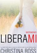 Christina Ross - Brucia con me - Liberami: Matrimonio (2021)