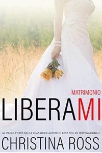 Christina Ross – Brucia con me – Liberami: Matrimonio (2021)