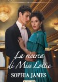 Sophia James - I segreti di una famiglia vittoriana Vol. 1. La ricerca di Miss Lottie (2020)