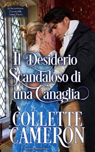 Collette Cameron – Le Incantevoli Canaglie Vol. 3. Il Desiderio Scandaloso di una Canaglia (2021)