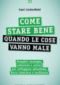 Gael Lindenfield - Come stare bene quando le cose vanno male (2022)