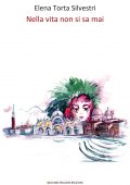 img Elena Torta Silvestri - Nella vita non si sa mai (2015)