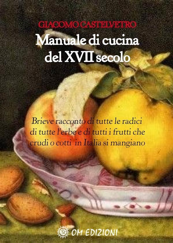 Giacomo Castelvetro – Manuale di cucina del XVII secolo (2021)