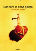 Alessandro Berselli - Non fare la cosa giusta (2010)