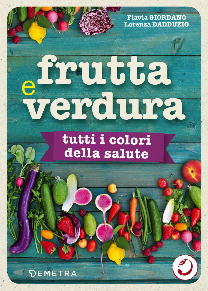 Flavia Giordano, Lorenza Dadduzio – Frutta e verdura. Tutti i colori della salute (2019)