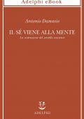 Antonio Damasio - Il sé viene alla mente (2022)