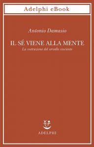 Antonio Damasio – Il sé viene alla mente (2022)