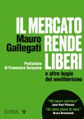 Mauro Gallegati - Il mercato rende liberi e altre bugie del neoliberismo (2021)