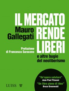 Mauro Gallegati – Il mercato rende liberi e altre bugie del neoliberismo (2021)