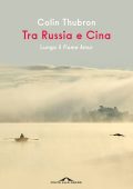 Colin Thubron - Tra Russia e Cina (2022)