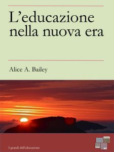 Alice A. Bailey – L’educazione nella nuova era (2015)