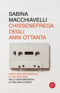 Sabina Macchiavelli – Chissenefrega degli anni Ottanta (2022)