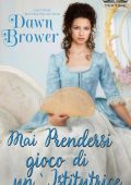 Dawn Brower - Mai prendersi gioco di un'Istitutrice (2022)