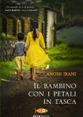 Anosh Irani - Il bambino con i petali in tasca (2010)