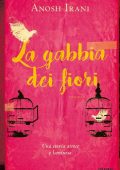 Anosh Irani - La gabbia dei fiori (2017)