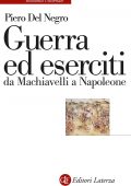 Piero Del Negro - Guerra ed eserciti da Machiavelli a Napoleone (2022)