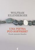 Wolfram Eilenberger - Una pietra può soffrire? (2022)