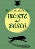 Sherwood Anderson - Morte nel bosco (2014)