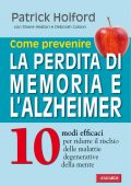 Patrick Holford - Come prevenire la perdita di memoria e l'Alzheimer (2013)