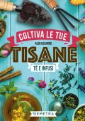 Aldo Colombo - Coltiva le tue tisane. Tè e infusi (2022)