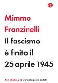 Mimmo Franzinelli - Il fascismo è finito il 25 aprile 1945 (2022)