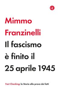 Mimmo Franzinelli – Il fascismo è finito il 25 aprile 1945 (2022)