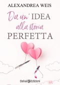 Alexandrea Weis - Da un'idea alla storia perfetta (2022)