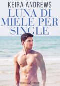 Keira Andrews - Luna di miele per single (2022)