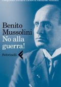 Benito Mussolini - No alla guerra! (2012)