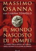 Massimo Osanna, Luana Toniolo - Il mondo nascosto di Pompei (2022)
