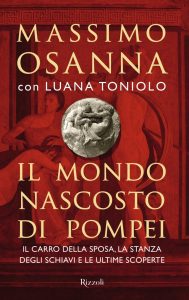Massimo Osanna, Luana Toniolo – Il mondo nascosto di Pompei (2022)
